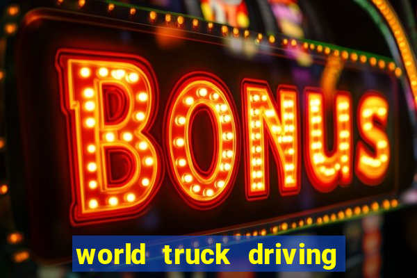 world truck driving simulator dinheiro infinito tudo desbloqueado